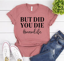 Load image into Gallery viewer, But Did You Die T-shirt