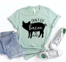Load image into Gallery viewer, Don't Go Bacon My Heart T-shirt